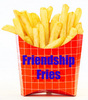 Friendship Fries =)