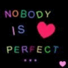 nobodys perfecy but...
