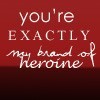 you're my heroine