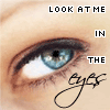 Look me in the eyes