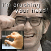 I am crushing your head