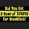 Bowl of stupid