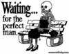 Waiting for the perfect man