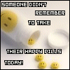 Take your Happy pills Bitch....