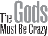 The Gods Must Be Crazy if...