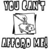 You Can't Afford Me!