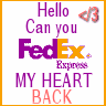 Can you fedex my heart back.. 