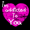 Im addicted to you x