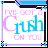 I Got A Crush On You!