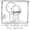 i can always make you smile.