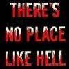 there's no place like hell