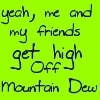 High off Of Moutain Dew