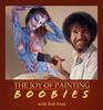 Joy of Painting Boobs Bob Ross