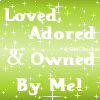 Loved, Adored &amp; Owned By Me