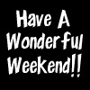 Have A... Weekend!!
