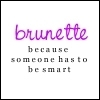 Brunette!