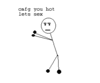 You so HOT!