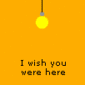 I wish u were here...:P