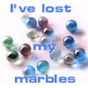 lost my marbles