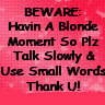 Beware Blonde Moment