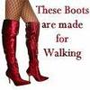 These Boots are made for walking