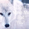 Don't make me eat you!