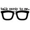 talk nerdy to me!