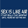 Sex is like air.....