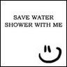 Save water - shower with me