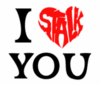 I love (stalk) you