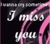 *I miss you*