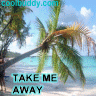take me away