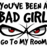 you've been a bad girl