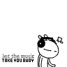Let the music take u away