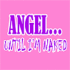 Angel until I'm naked