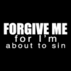Forgive me...
