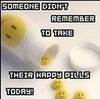 happy pills!