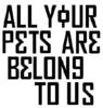 All your pets are belong to us!