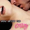 you drive me crazy!