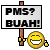 PMS? Buah!