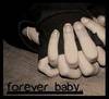 Forever, baby