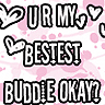 You're My BESTEST Buddy!!