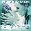 Let the moment last forever...
