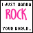 Rock Your World!!!