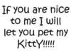 Wanna pet my kitty?