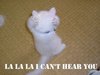 LOL Cat, can't hear you