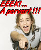 Eeek! A Pervert!!!
