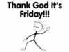 thank god it's Friday!