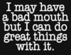 I may have a Bad Mouth....