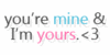 YOU'RE MINE &amp; I'M YOURS.